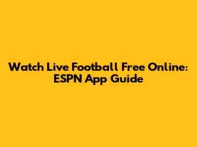 Watch Live Football Free Online: ESPN App Guide
