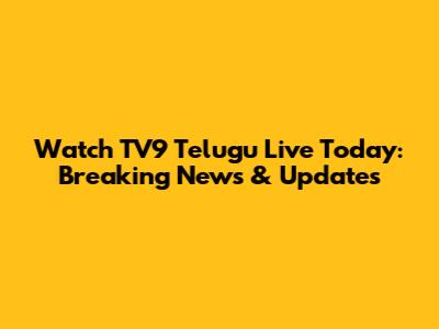 Watch TV9 Telugu Live Today: Breaking News & Updates