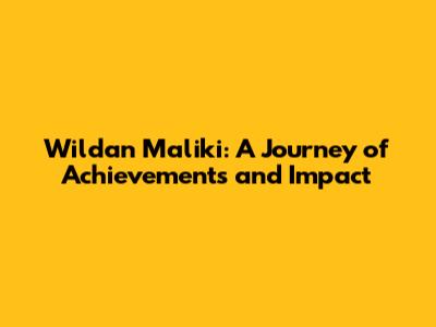 Wildan Maliki: A Journey of Achievements and Impact