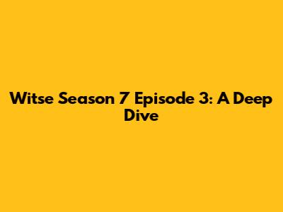 Witse Season 7 Episode 3: A Deep Dive