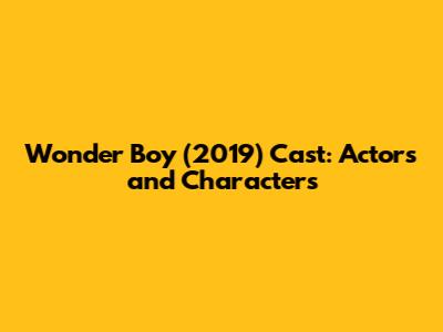 Wonder Boy (2019) Cast: Actors and Characters