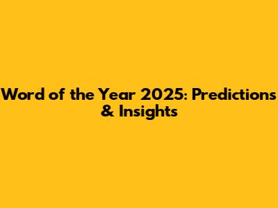 Word of the Year 2025: Predictions & Insights