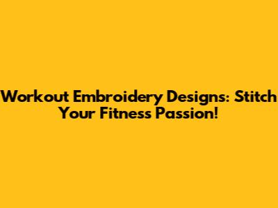 Workout Embroidery Designs: Stitch Your Fitness Passion!