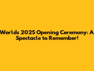 Worlds 2025 Opening Ceremony: A Spectacle to Remember!