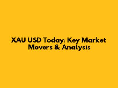 XAU USD Today: Key Market Movers & Analysis
