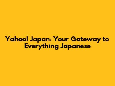 Yahoo! Japan: Your Gateway to Everything Japanese