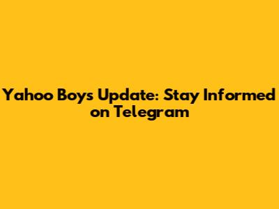 Yahoo Boys Update: Stay Informed on Telegram
