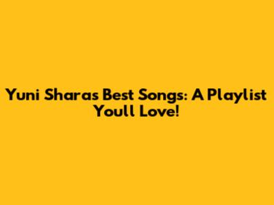 Yuni Shara's Best Songs: A Playlist You'll Love!