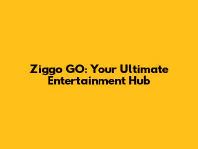 Ziggo GO: Your Ultimate Entertainment Hub