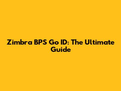Zimbra BPS Go ID: The Ultimate Guide