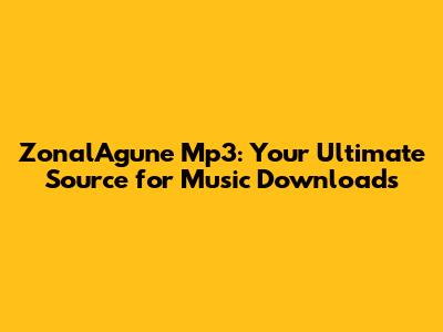 ZonalAgune Mp3: Your Ultimate Source for Music Downloads