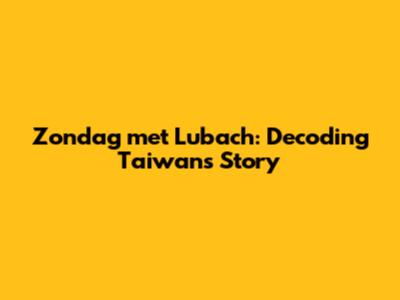 Zondag met Lubach: Decoding Taiwan's Story