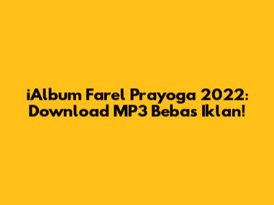 iAlbum Farel Prayoga 2022: Download MP3 Bebas Iklan!
