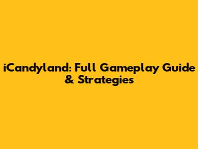 iCandyland: Full Gameplay Guide & Strategies