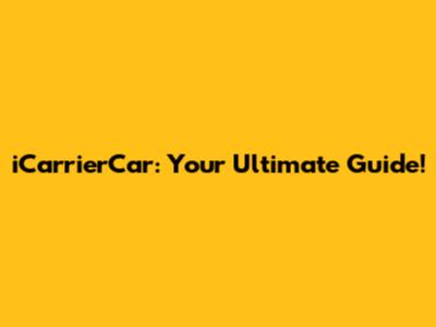 iCarrierCar: Your Ultimate Guide!
