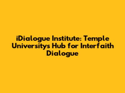 iDialogue Institute: Temple University's Hub for Interfaith Dialogue