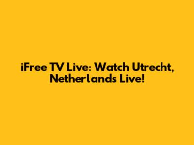 iFree TV Live: Watch Utrecht, Netherlands Live!