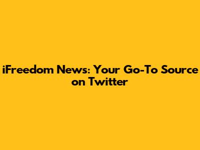 iFreedom News: Your Go-To Source on Twitter