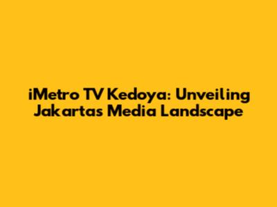 iMetro TV Kedoya: Unveiling Jakarta's Media Landscape