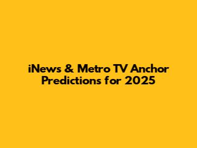 iNews & Metro TV Anchor Predictions for 2025