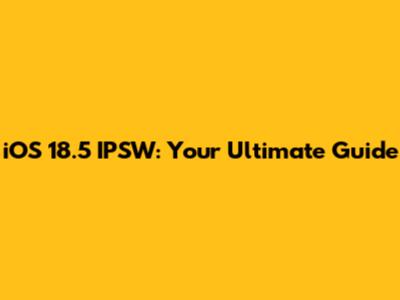 iOS 18.5 IPSW: Your Ultimate Guide