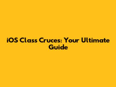 iOS Class Cruces: Your Ultimate Guide
