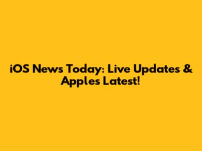 iOS News Today: Live Updates & Apple's Latest!