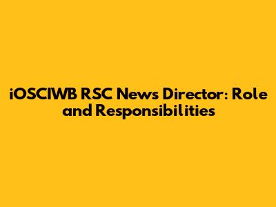 iOSCIWB RSC News Director: Role and Responsibilities