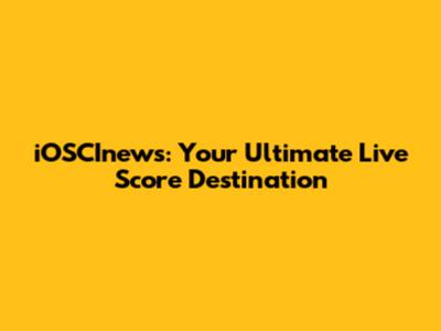 iOSCInews: Your Ultimate Live Score Destination
