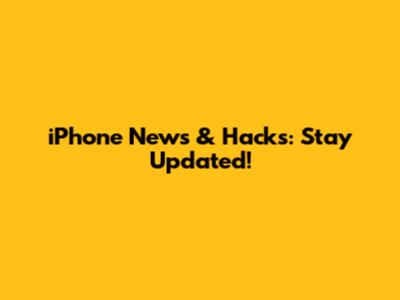 iPhone News & Hacks: Stay Updated!