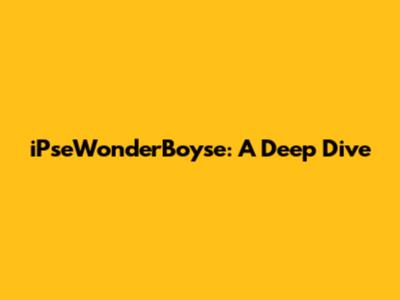iPseWonderBoyse: A Deep Dive