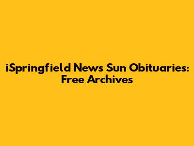 iSpringfield News Sun Obituaries: Free Archives