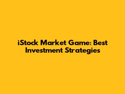 iStock Market Game: Best Investment Strategies