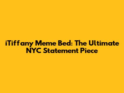 iTiffany Meme Bed: The Ultimate NYC Statement Piece