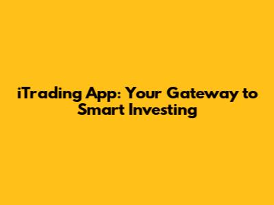 iTrading App: Your Gateway to Smart Investing