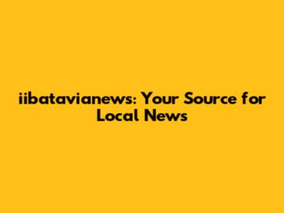 iibatavianews: Your Source for Local News