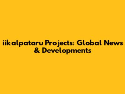 iikalpataru Projects: Global News & Developments