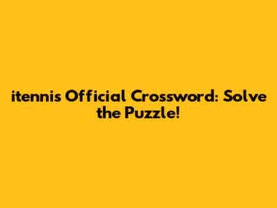 itennis Official Crossword: Solve the Puzzle!