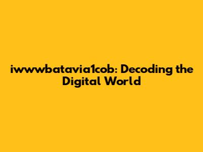 iwwwbatavia1cob: Decoding the Digital World