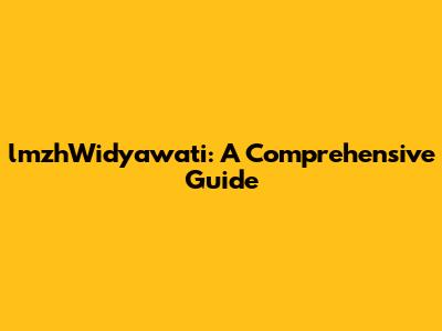 lmzhWidyawati: A Comprehensive Guide