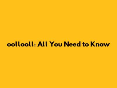 oollooll: All You Need to Know