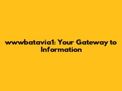 wwwbatavia1: Your Gateway to Information