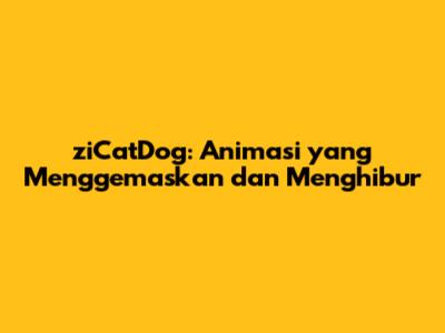 ziCatDog: Animasi yang Menggemaskan dan Menghibur
